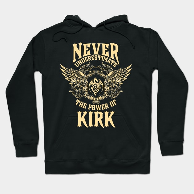 Kirk Name Shirt Kirk Power Never Underestimate Hoodie by Jeepcom